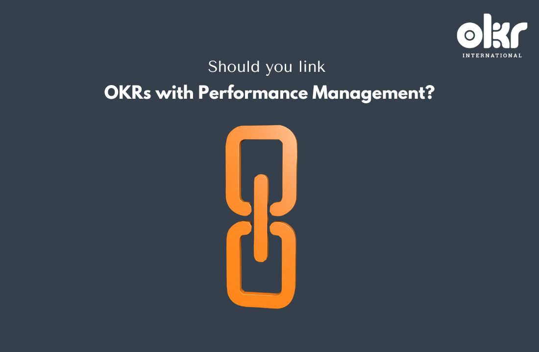 Should you link OKRs with Performance Management