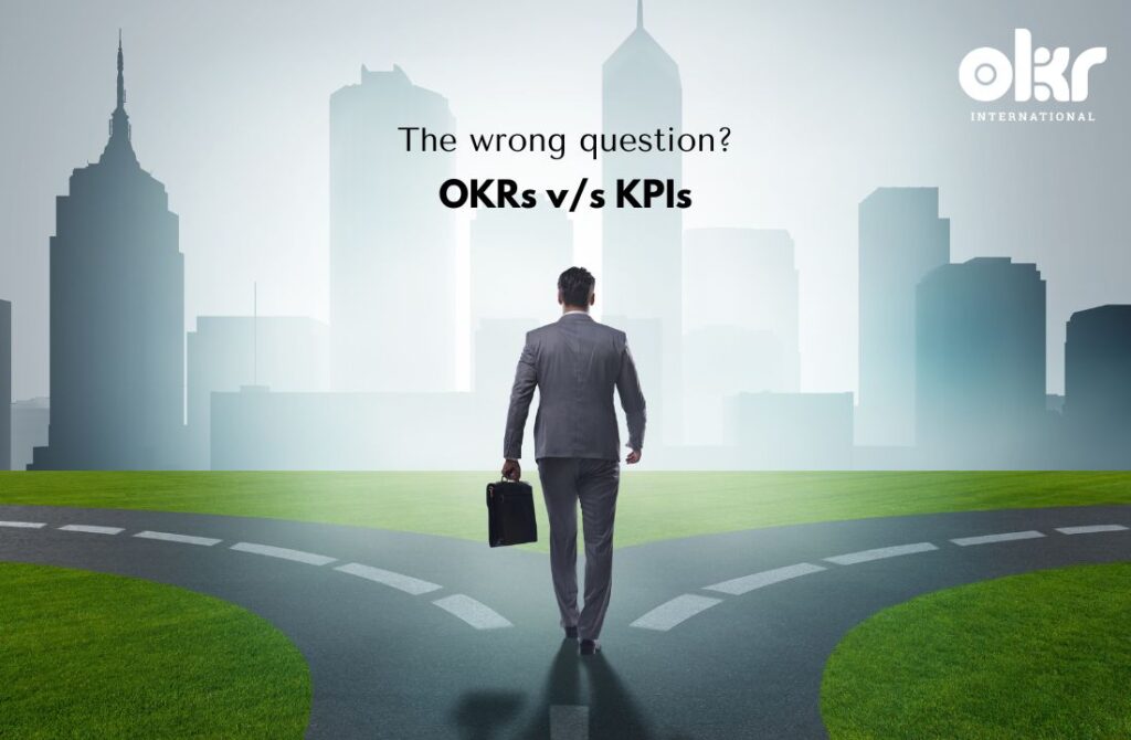 OKRs v_s KPIs_ The wrong question