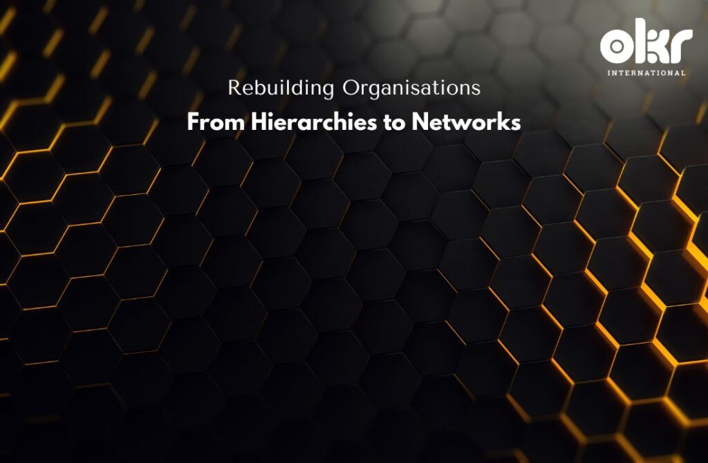 Rebuilding Organisations: From Hierarchies to Networks