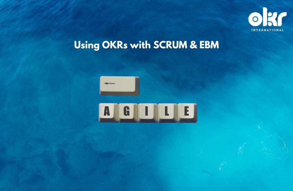 Using OKRs with SCRUM & EBM