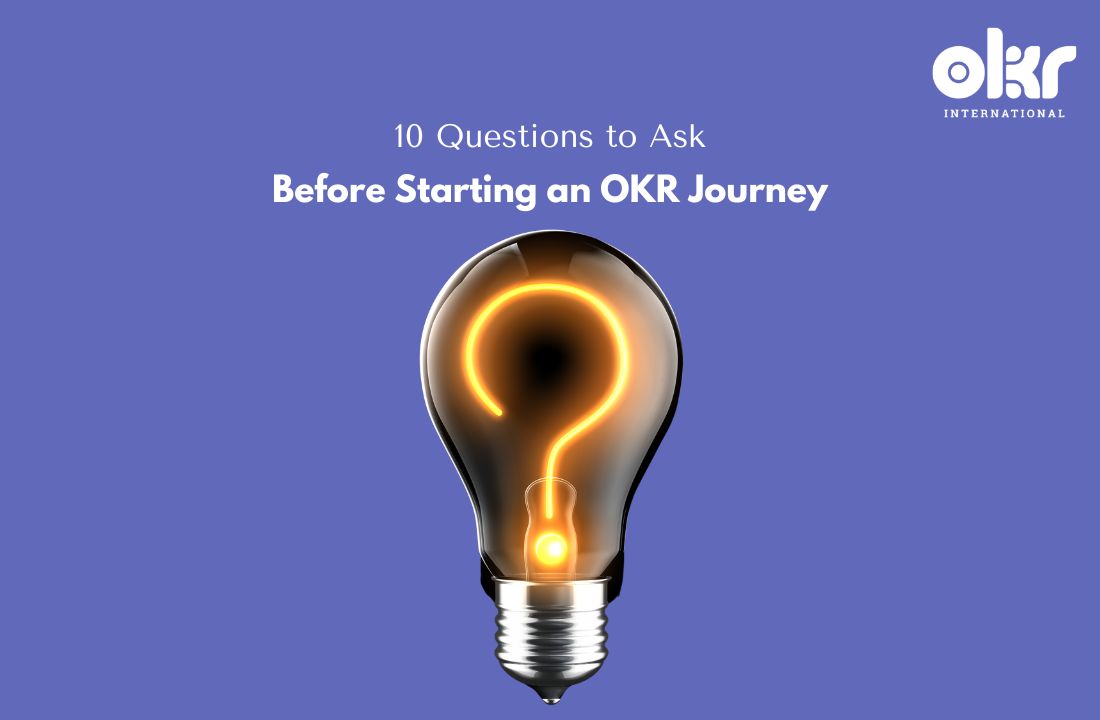 10 Questions to Ask Before Starting an OKR Journey