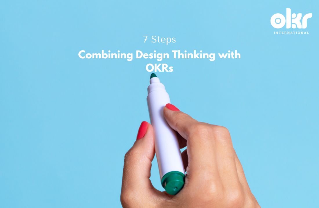 7 Steps to Combining Design Thinking with OKRs
