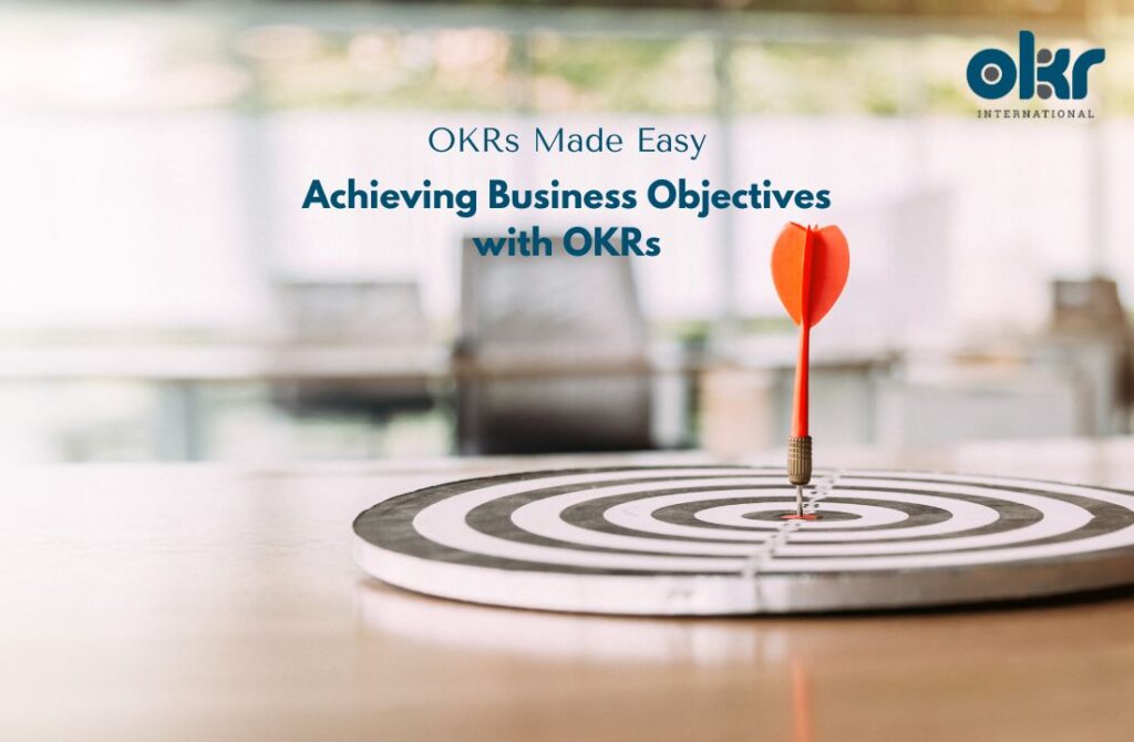 Achieving Business Objectives with OKRs