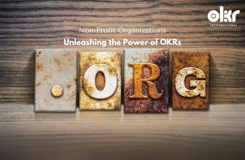 Unleashing the Power of OKRs in Non-Profit Organizations