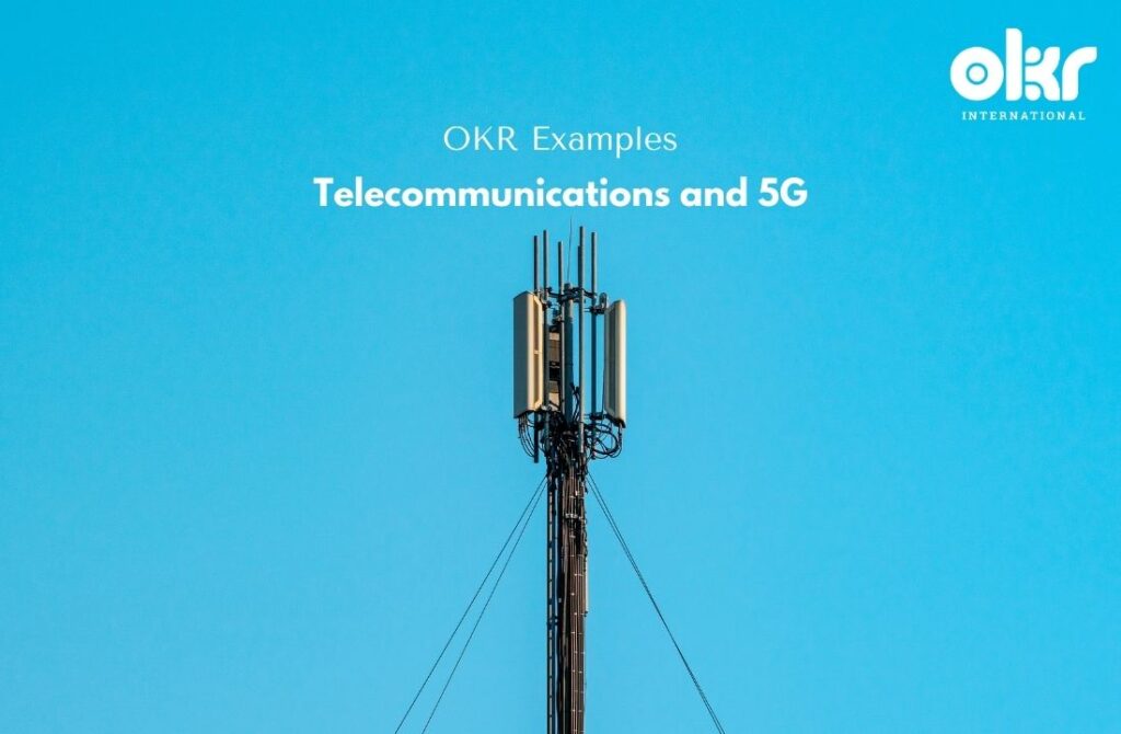 10 Pioneering OKR Examples in Telecommunications and 5G