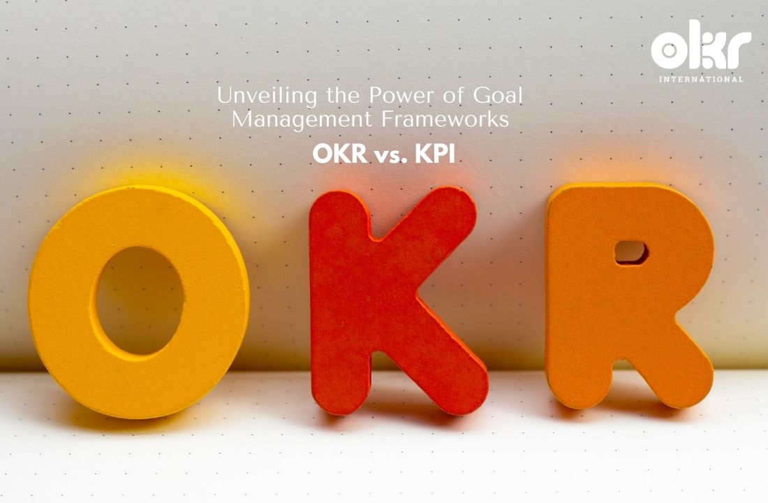 OKR vs. KPI_ Unveiling the Power of Goal Management Frameworks