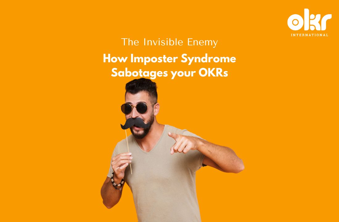 The Invisible Enemy How Imposter Syndrome Sabotages your OKRs