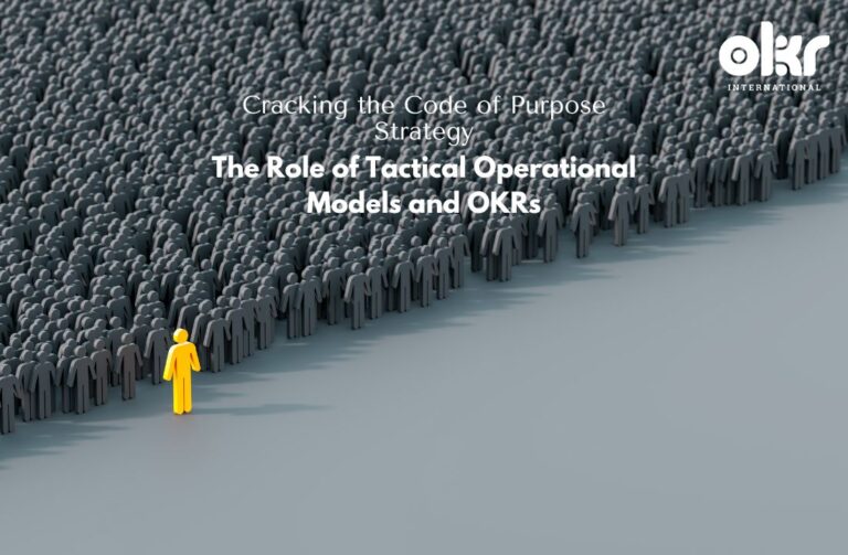 Cracking the Code of Purpose Strategy The Role of Tactical Operational Models and OKRs