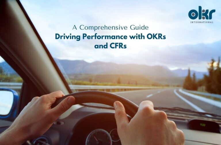 Driving Performance with OKRs and CFRs_ A Comprehensive Guide