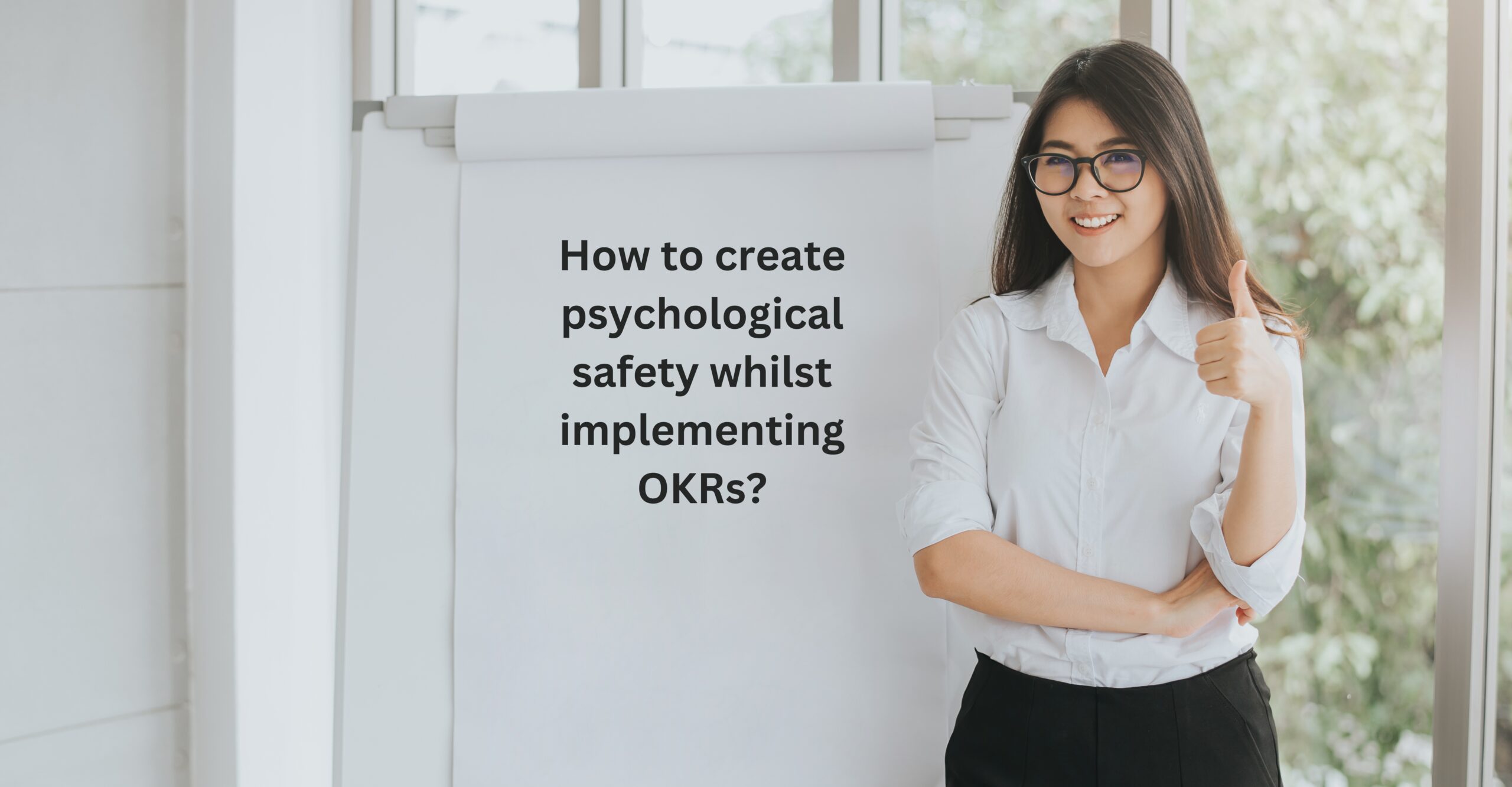 How to create psychological safety whilst implementing OKRs