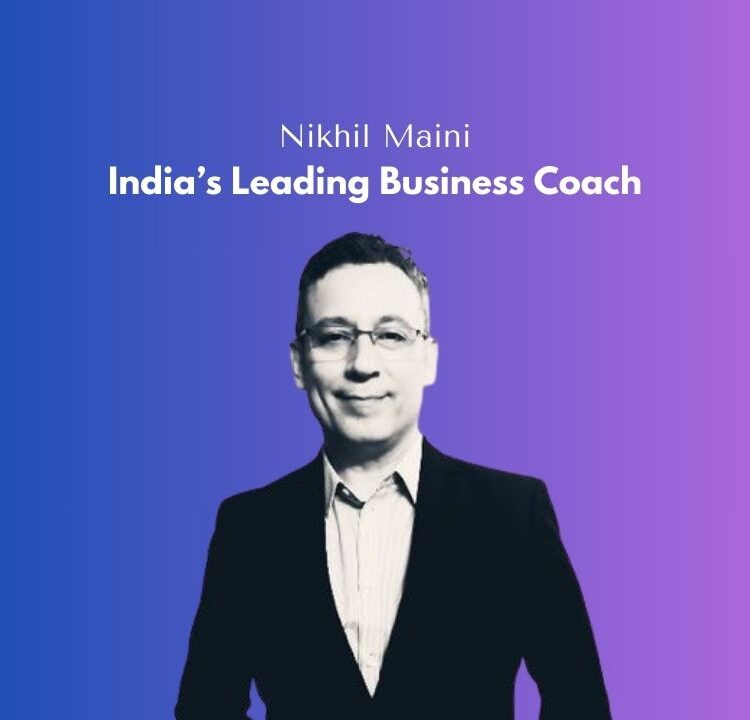 India’s Leading Business Coach_ Nikhil Maini