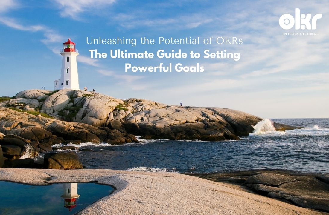 Unleashing the Potential of OKRs_ The Ultimate Guide to Setting Powerful Goals