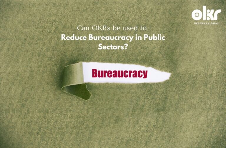 Can OKRs be used to reduce bureaucracy in Public Sectors