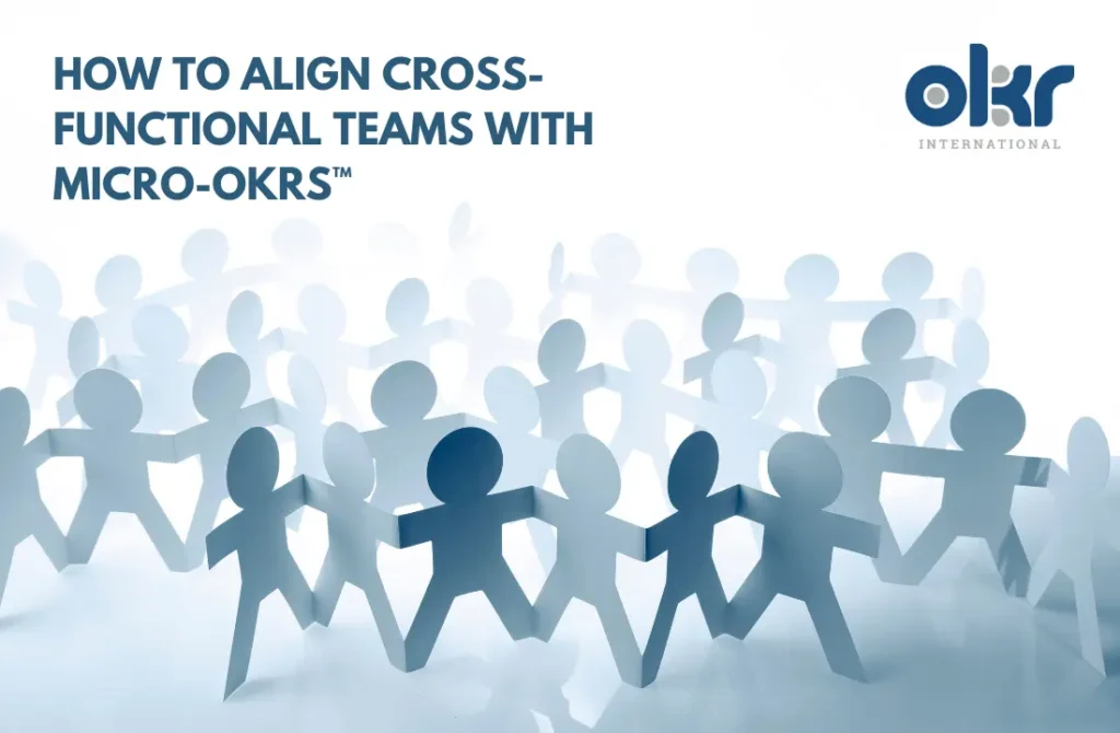 How to Align Cross-Functional Teams with Micro-OKRs™