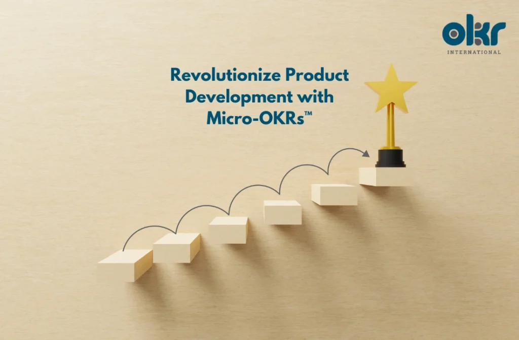 Revolutionize Product Development with Micro-OKRs™