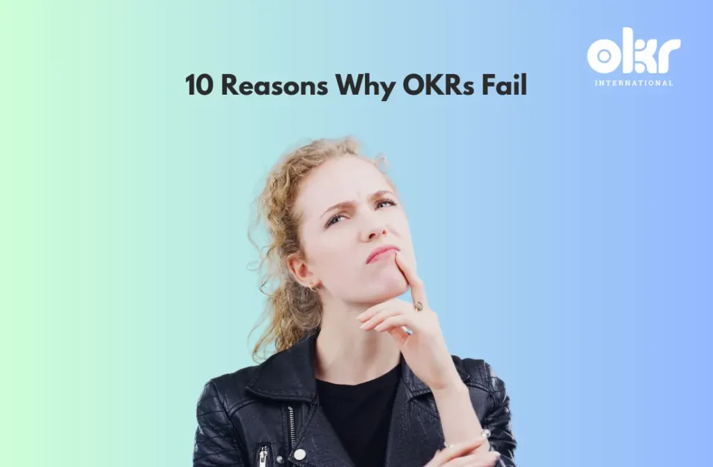 10 Reasons Why OKRs Fail