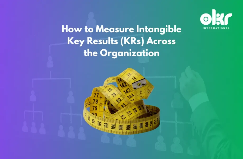 How to Measure Intangible KRs Across the Organization