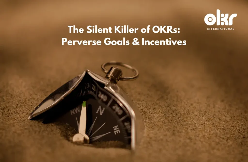 The Silent Killer of OKRs Perverse Goals & Incentives