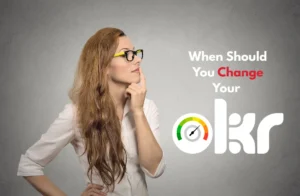 When Should You Change Your OKRs?