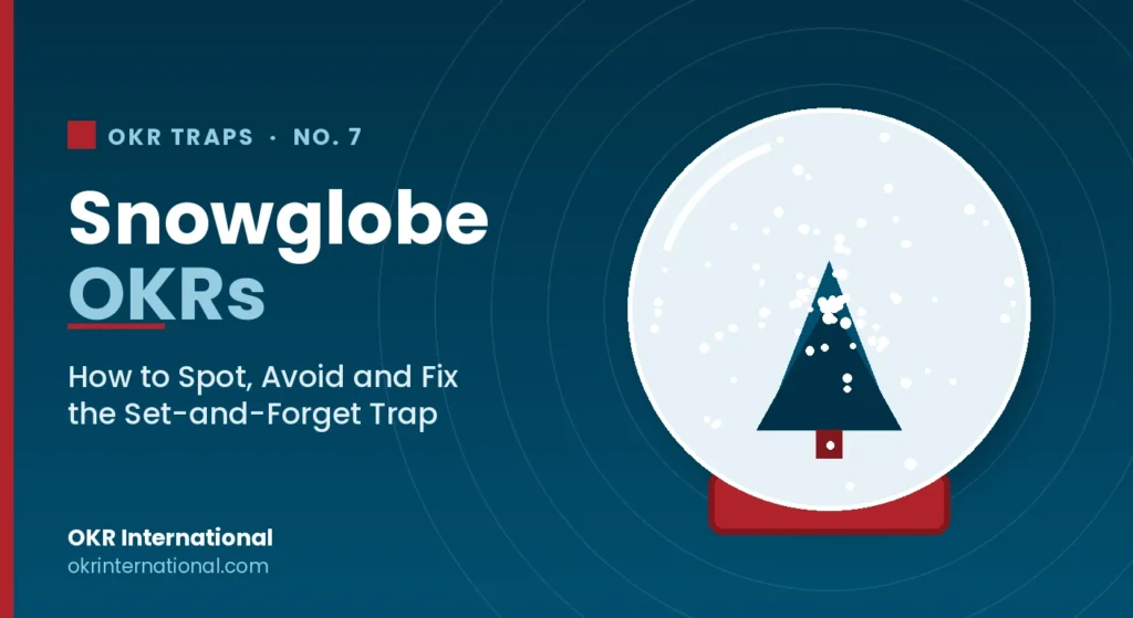 Snowglobe OKRs - OKR Trap from the OKR Trap Atlas.